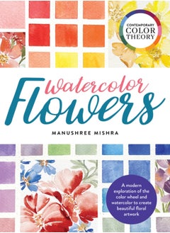 اشتري Contemporary Color Theory: Watercolor Flowers : A modern exploration of the color wheel and watercolor to create beautiful floral artwork في السعودية