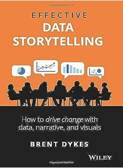 اشتري Effective Data Storytelling: How to Drive Change with Data, Narrative and Visuals في الامارات