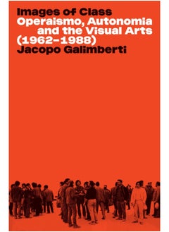 اشتري Images of Class : Operaismo, Autonomia and the Visual Arts (1962-1988) في السعودية