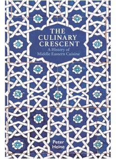 Buy The Culinary Crescent : A History of Middle Eastern Cuisine in Saudi Arabia