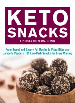 Buy Keto Snacks : From Sweet and Savory Fat Bombs to Pizza Bites and Jalapeno Poppers, 100 Low-Carb Snacks for Every Craving in Saudi Arabia