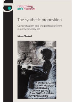 اشتري The Synthetic Proposition : Conceptualism and the Political Referent in Contemporary Art في السعودية