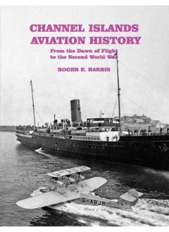 Buy Channel Islands Aviation History: From the Dawn of Flight to the Second World War in UAE