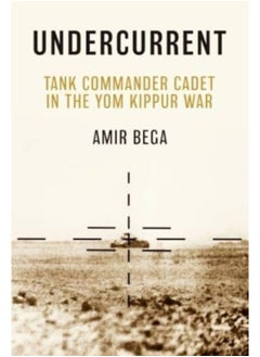 Buy Undercurrent : Tank Commander Cadet in the Yom Kippur War in UAE