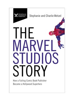 اشتري The Marvel Studios Story How A Failing Comic Book Publisher Became A Hollywood Superhero Paperback في الامارات