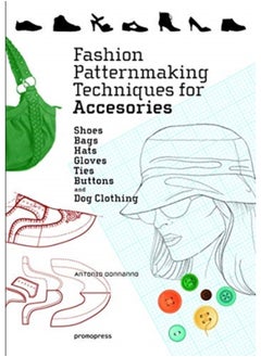 اشتري Fashion Patternmaking Techniques for Accessories: Shoes, Bags, Hats, Gloves, Ties, Buttons and Dog Clothing في السعودية