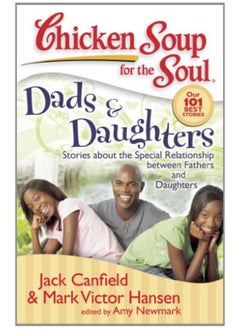 Buy Chicken Soup for the Soul: Dads & Daughters: Stories about the Special Relationship between Fathers in UAE