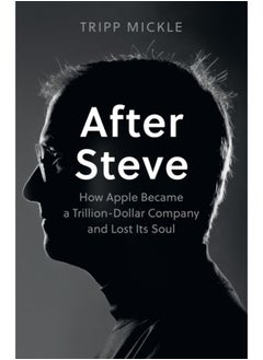 اشتري After Steve : How Apple Became a Trillion-Dollar Company and Lost its Soul في السعودية