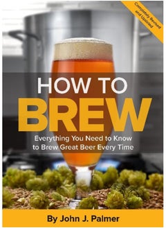 اشتري How To Brew : Everything You Need to Know to Brew Great Beer Every Time في الامارات