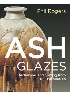 Buy Ash Glazes : Techniques and Glazing from Natural Sources in UAE