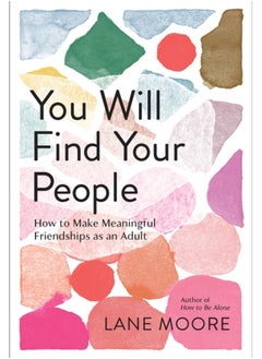 Buy You Will Find Your People : How to Finally Make the Friendships You Deserve in Saudi Arabia