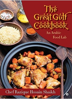 Buy The Great Gulf Cookbook An Arabic Food Lab by Hosain Shaikh, Chef Razique Paperback in UAE