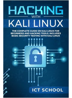 Buy Hacking with Kali Linux: The Complete Guide on Kali Linux for Beginners and Hacking Tools. Includes Basic Security Testing with Kali Linux in UAE