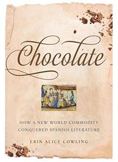 Buy Chocolate : How a New World Commodity Conquered Spanish Literature in UAE