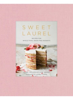 اشتري Sweet Laurel Cookbook: Delicious and Beautiful Whole Food, Grain-Free Desserts في الامارات