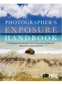 اشتري Photographer's Exposure Handbook: Professional Techniques for Using Your Equipment Effectively and Creatively في الامارات