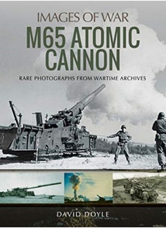 اشتري M65 Atomic Cannon : Rare Photographs from Wartime Archives في السعودية