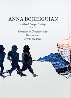 اشتري Anna Boghiguian : A Short Long History - Sometimes Unexpectedly the Present Meets the Past في السعودية