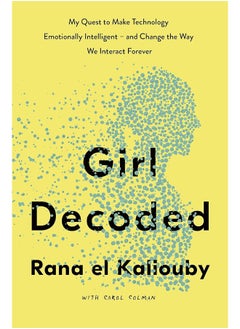 اشتري Girl Decoded: My Quest to Make Technology Emotionally Intelligent – and Change the Way We Interact Forever في الامارات