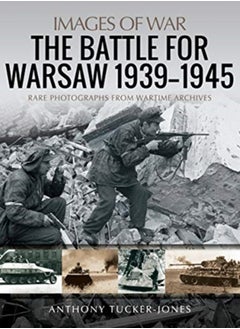 اشتري The Battle for Warsaw, 1939-1945 : Rare Photographs from Wartime Archives في السعودية