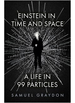 Buy Einstein in Time and Space: A Life in 99 Particles in UAE