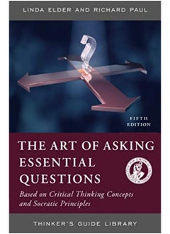 Buy The Art Of Asking Essential Questions Based On Critical Thinking Concepts And Socratic Principles in UAE