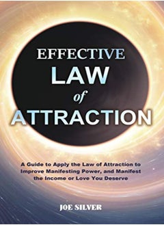 Buy Effective Law Of Attraction A Guide To Apply The Law Of Attraction To Improve Manifesting Power An by Silver, Joe Paperback in UAE