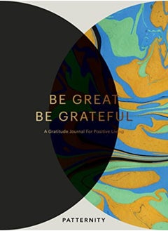 Buy Be Great Be Grateful A Gratitude Journal For Positive Living by Patternity Paperback in UAE