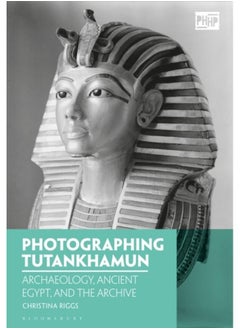 Buy Photographing Tutankhamun : Archaeology, Ancient Egypt, and the Archive in UAE