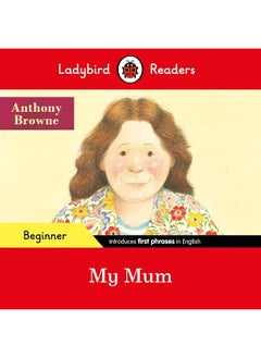 اشتري Ladybird Readers Beginner Level - Anthony Browne - My Mum (ELT Graded Reader) في الامارات