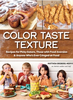 اشتري Color Taste Texture : Recipes for Picky Eaters, Those with Food Aversion, and Anyone Who's Ever Cringed at Food في السعودية