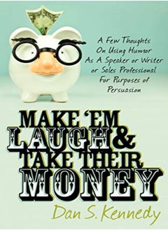 اشتري Make Em Laugh & Take Their Money A Few Thoughts On Using Humor As A Speaker Or Writer Or Sales Pr by Kennedy, Dan S. Paperback في الامارات