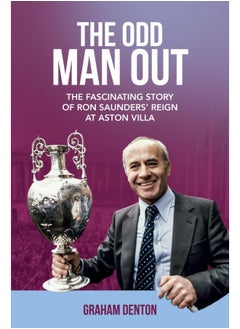 اشتري Odd Man Out: The Fascinating Story of Ron Saunders' Reign at Aston Villa في الامارات