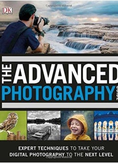 اشتري The Advanced Photography Guide : The Ultimate Step-by-Step Manual for Getting the Most from Your Digital Camera في السعودية