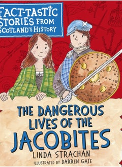 اشتري The Dangerous Lives of the Jacobites : Fact-tastic Stories from Scotland's History : 2 في السعودية