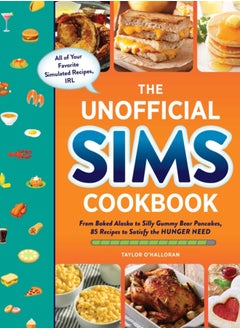 اشتري The Unofficial Sims Cookbook : From Baked Alaska to Silly Gummy Bear Pancakes, 85+ Recipes to Satisfy the Hunger Need في السعودية