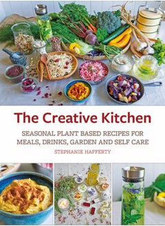 Buy The Creative Kitchen : Seasonal Plant Based Recipes for Meals, Drinks, Garden and Self Care in UAE