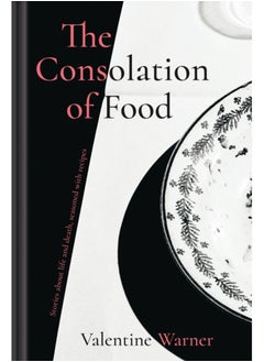 اشتري The Consolation of Food : Stories About Life and Death, Seasoned with Recipes في الامارات