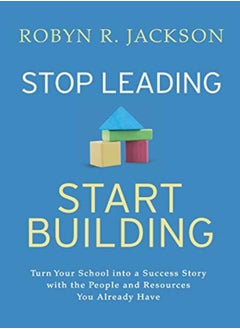 اشتري Stop Leading, Start Building!: Turn Your School into a Success Story with the People and Resources Y في الامارات