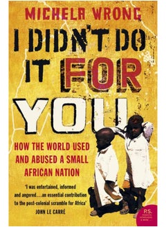 Buy I Didn't Do It For You : How the World Used and Abused a Small African Nation in Saudi Arabia