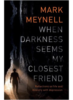 Buy When Darkness Seems My Closest Friend : Reflections On Life And Ministry With Depression in Saudi Arabia