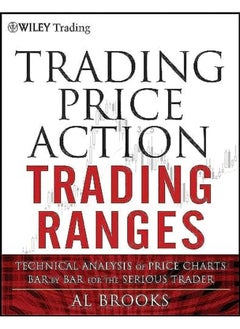 اشتري Trading Price Action Trading Ranges Technical Analysis Of Price Charts Bar By Bar For The Serious T By Brooks, Al Hardcover في الامارات