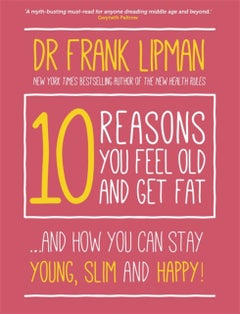 Buy 10 Reasons You Feel Old and Get Fat printed_book_paperback english in UAE