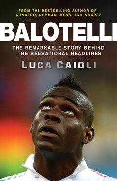 اشتري Balotelli: The Remarkable Story Behind The Sensational Headlines غلاف ورقي عادي في الامارات