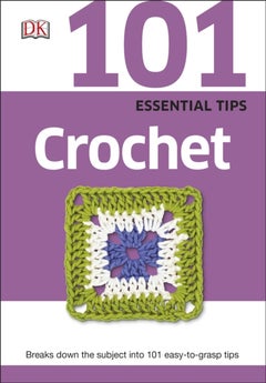 Buy 101 Essential Tips Crochet - Paperback English by DK - 22/04/2015 in UAE