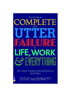 اشتري How to be a Complete and Utter Failure in Life, Work and Everything - غلاف ورقي عادي 2 في مصر