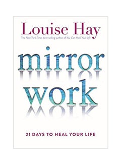 Buy Mirror Work: 21 Days To Heal Your Life Paperback English by Louise L. Hay - 42444 in UAE