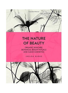 اشتري The Nature Of Beauty: Organic Skincare, Botanical Beauty Rituals And Clean Cosmetics - غلاف مقوى في الامارات