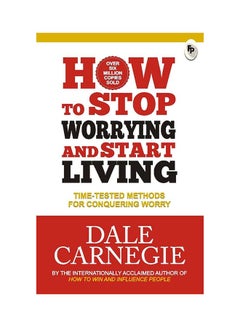 اشتري How To Stop Worrying And Start Living:Time-Tested Methods For Conquering Worry - غلاف ورقي عادي الإنجليزية by Dale Carnegie - Aug-16 في السعودية