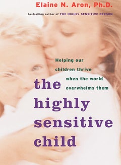 Buy The Highly Sensitive Child: Helping Our Children Thrive When The World Overwhelms Them Paperback English by Elaine N.Aron - 37478 in UAE